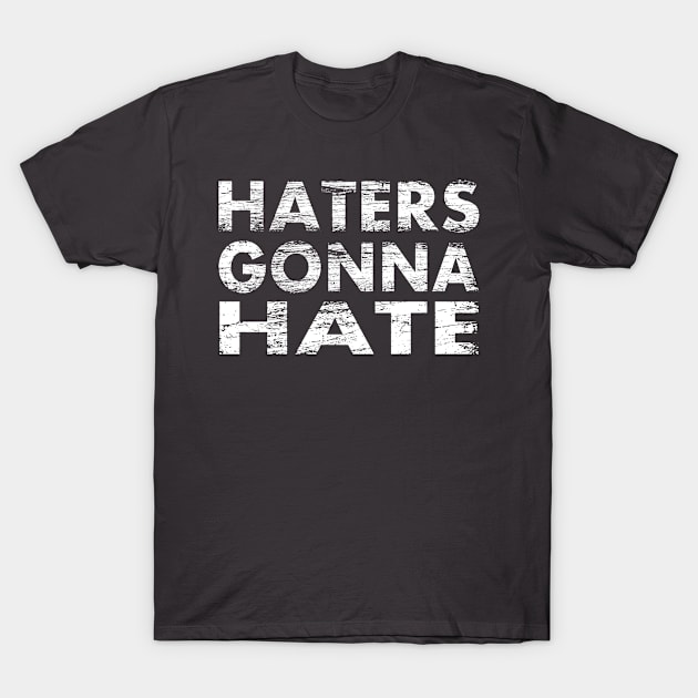 Haters Gonna Hate T-Shirt by tonycastell